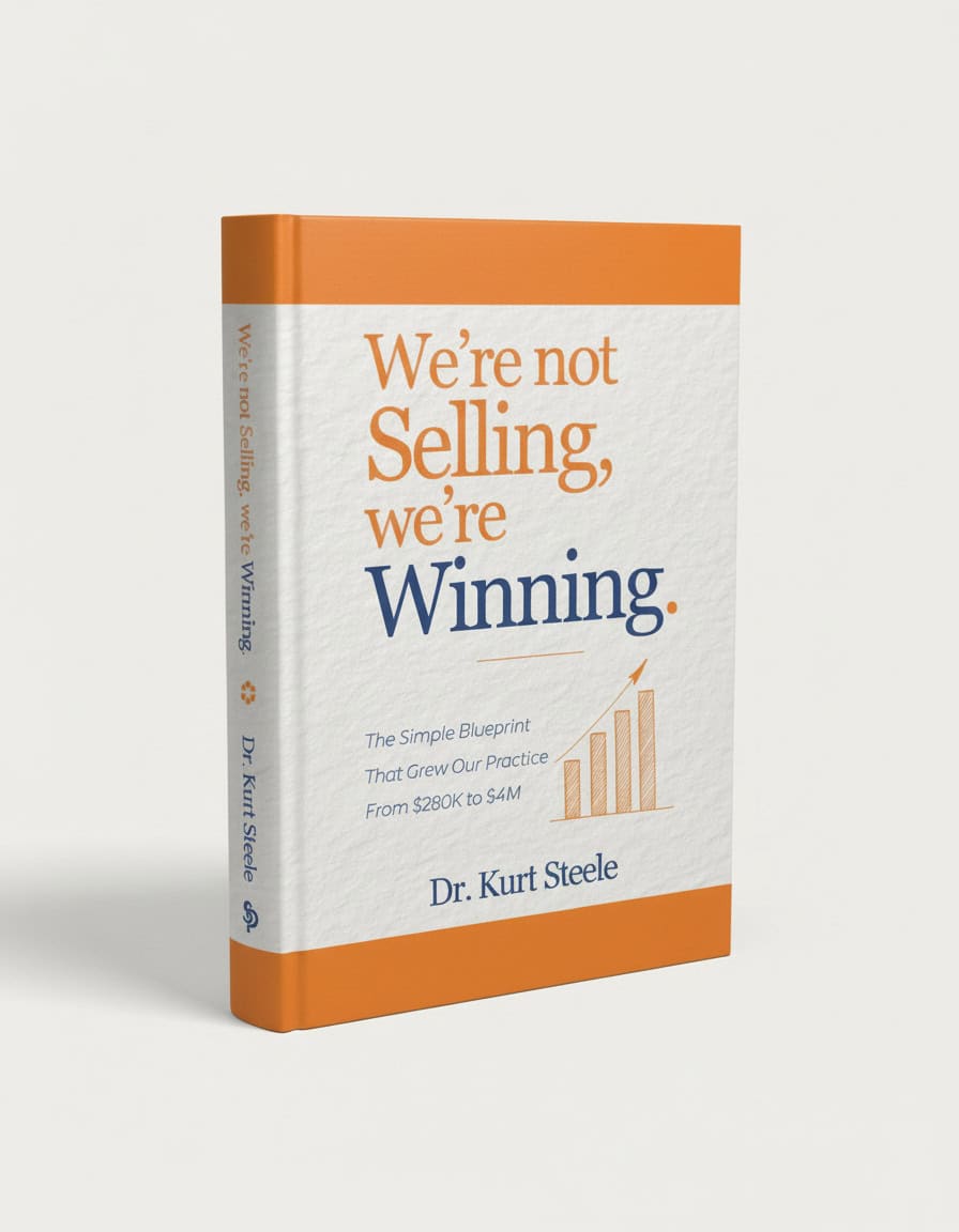 Digital mockup of the book cover for "We're not Selling, we're Winning" by Dr. Kurt Steele, featuring the subtitle "The Simple Blueprint that Grew Our Practice from $280K to $4M".